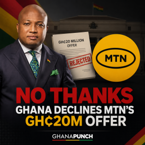 No Thanks: Ghana Declines MTN’s GH¢20m Offer